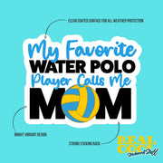 My Favorite Water Polo Player Calls Me Mom Sticker - Water Polo Mom Sticker