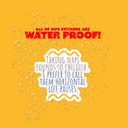 Funny Sticker - One Liner Sticker - Taking naps sounds so childish. I prefer to call them horizontal life pauses Sticker