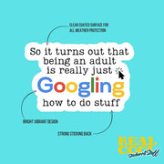 So it turns out that being an adult is really just Googling how to do stuff Sticker - Funny Google Sticker