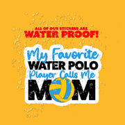 My Favorite Water Polo Player Calls Me Mom Sticker - Water Polo Mom Sticker