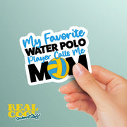 My Favorite Water Polo Player Calls Me Mom Sticker - Water Polo Mom Sticker