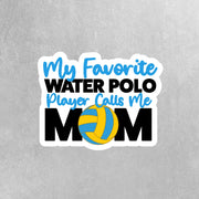 My Favorite Water Polo Player Calls Me Mom Sticker - Water Polo Mom Sticker