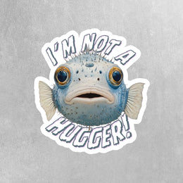 I'm Not A Hugger Sticker - Funny Puffer Fish Sticker - Hug Sticker