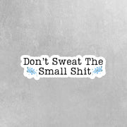 Don't Sweat The Small Shit Sticker | Motivational Vinyl Decal for Laptops, Water Bottles & More | Positive Affirmation Decor