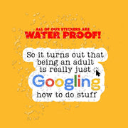 So it turns out that being an adult is really just Googling how to do stuff Sticker - Funny Google Sticker