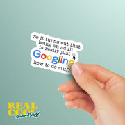 So it turns out that being an adult is really just Googling how to do stuff Sticker - Funny Google Sticker