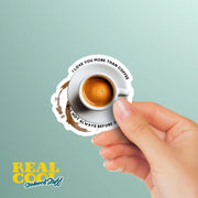 Coffee Sticker - Funny Sticker - One Liner Sticker - Funny Coffee Love Sticker