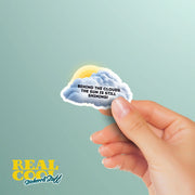 Behind The Clouds The Sun Is Still Shining Sticker - Motivational Sticker - Inspirational Decal
