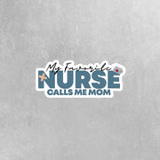 My Favorite Nurse Sticker Calls Me Mom Sticker | Nurse Sticker