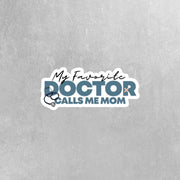 My Favorite Doctor Sticker Calls Me Mom Sticker | Doctor Sticker