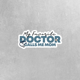 My Favorite Doctor Sticker Calls Me Mom Sticker | Doctor Sticker