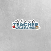 My Favorite Teacher Sticker Calls Me Mom Sticker | Teacher Sticker