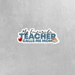 My Favorite Teacher Sticker Calls Me Mom Sticker | Teacher Sticker